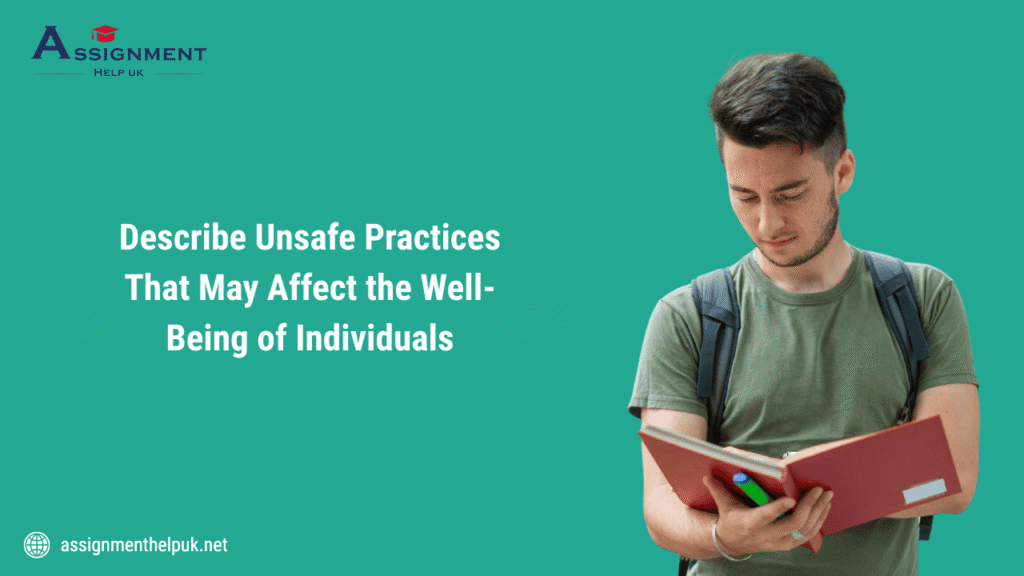 Describe unsafe practices that may affect the well-being of individuals